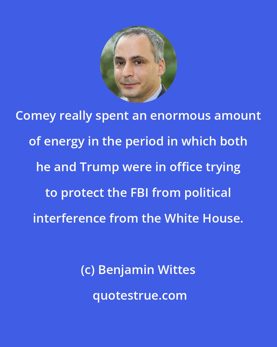 Benjamin Wittes: Comey really spent an enormous amount of energy in the period in which both he and Trump were in office trying to protect the FBI from political interference from the White House.