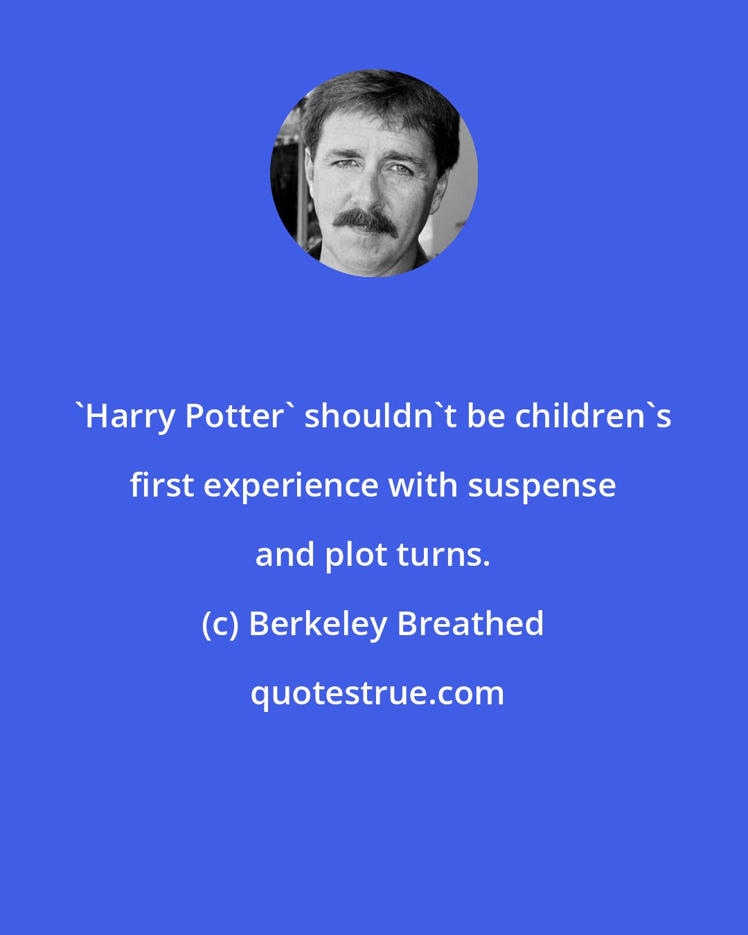 Berkeley Breathed: 'Harry Potter' shouldn't be children's first experience with suspense and plot turns.