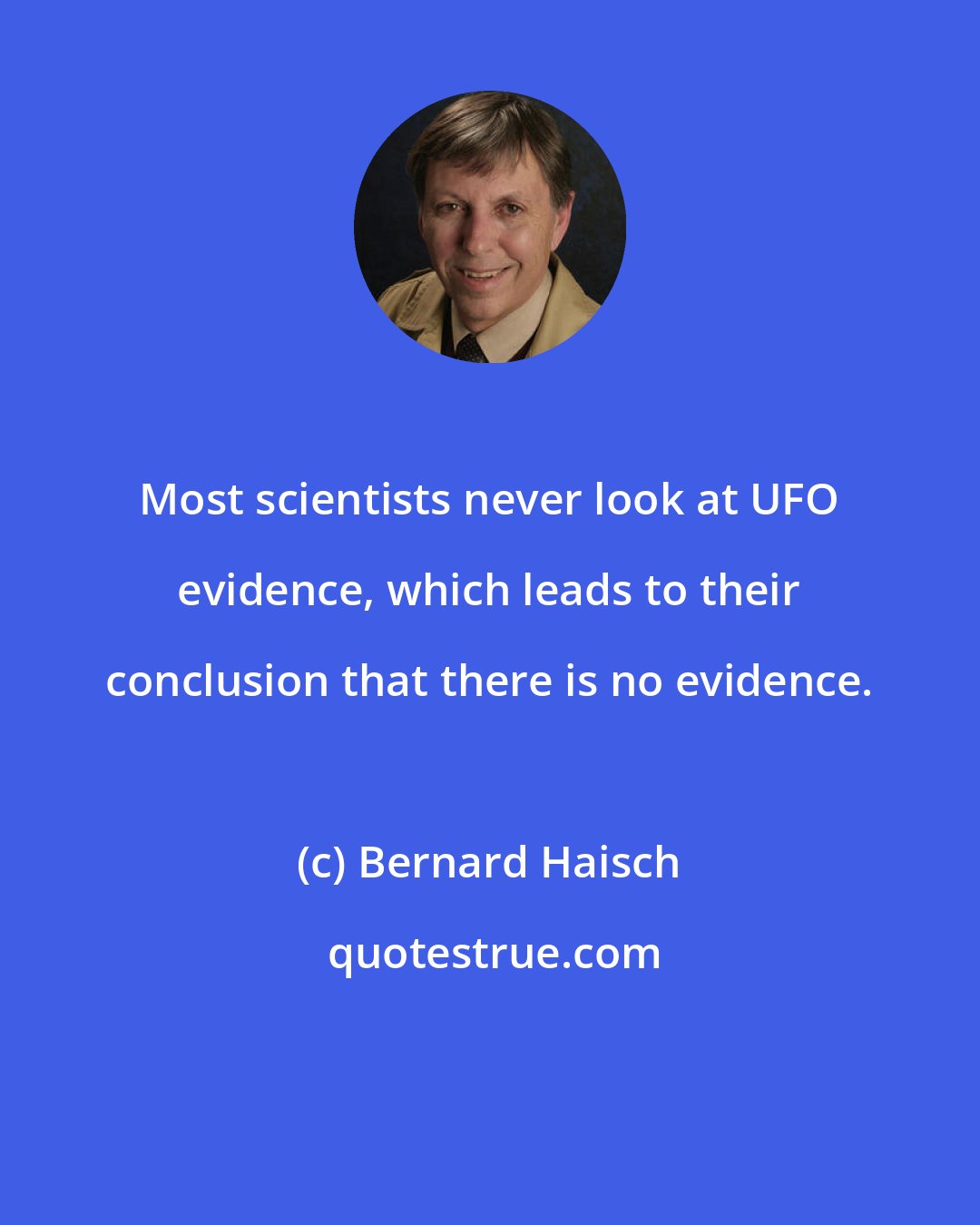 Bernard Haisch: Most scientists never look at UFO evidence, which leads to their conclusion that there is no evidence.