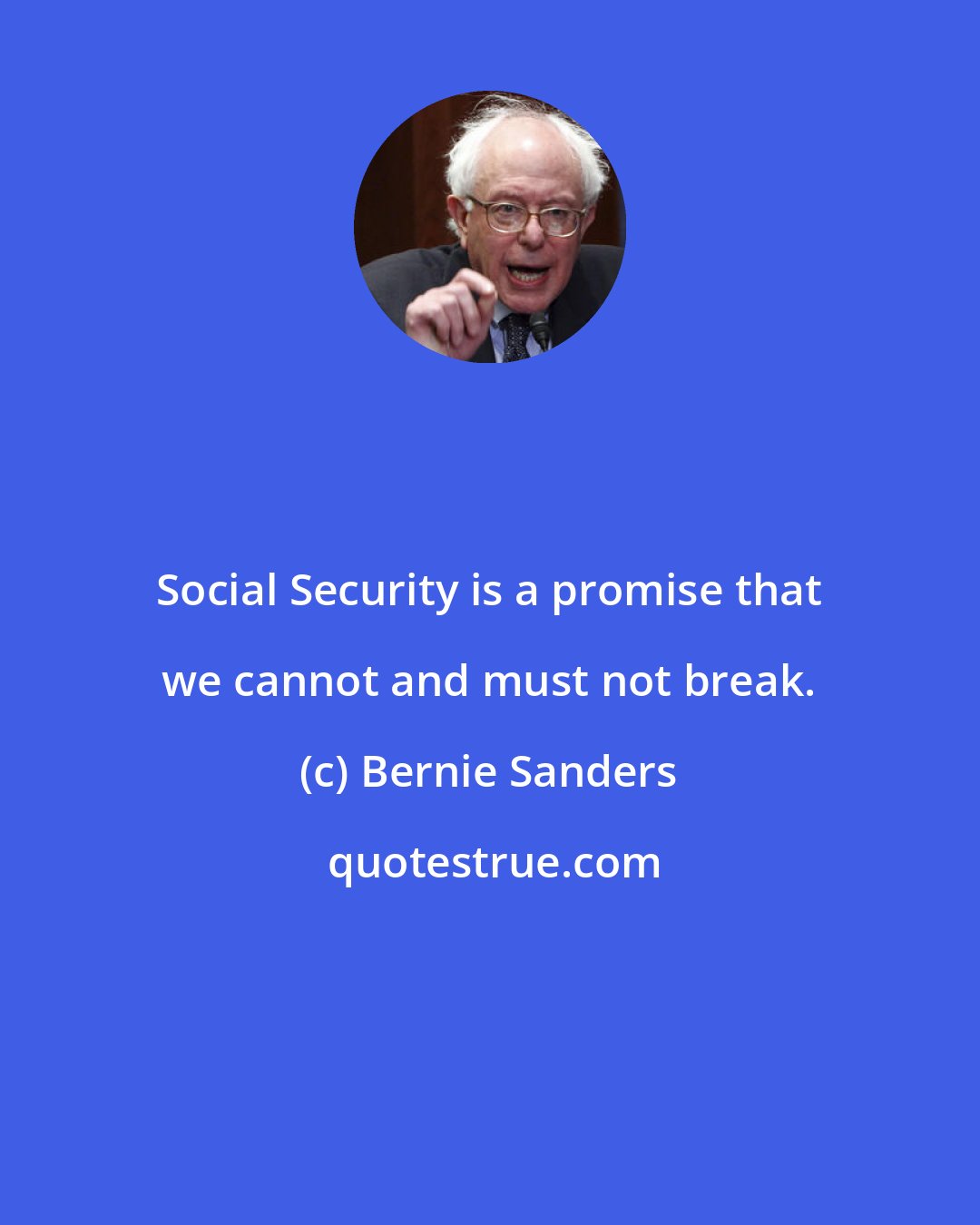 Bernie Sanders: Social Security is a promise that we cannot and must not break.