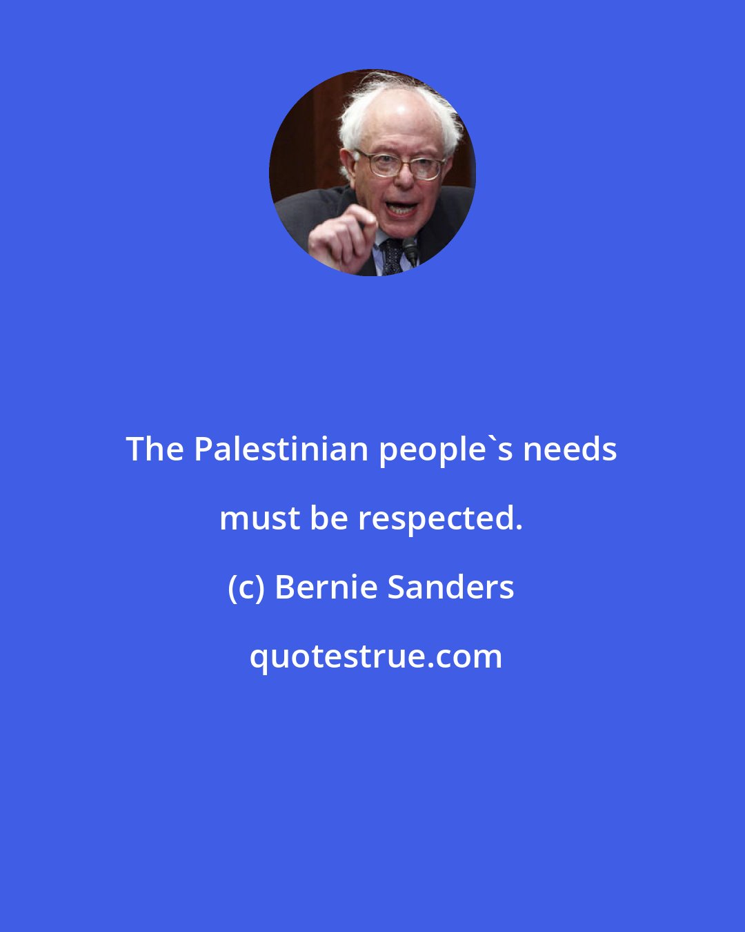 Bernie Sanders: The Palestinian people's needs must be respected.