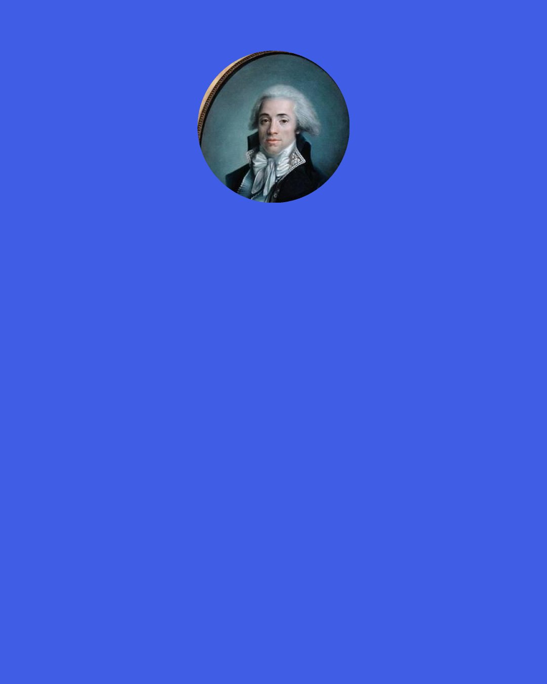 Bertrand Barere: L'arbre de la liberté croît lorsqu'il est arrosé du sang de toute espèce de tyrans (The tree of liberty grows only when watered by the blood of tyrants).