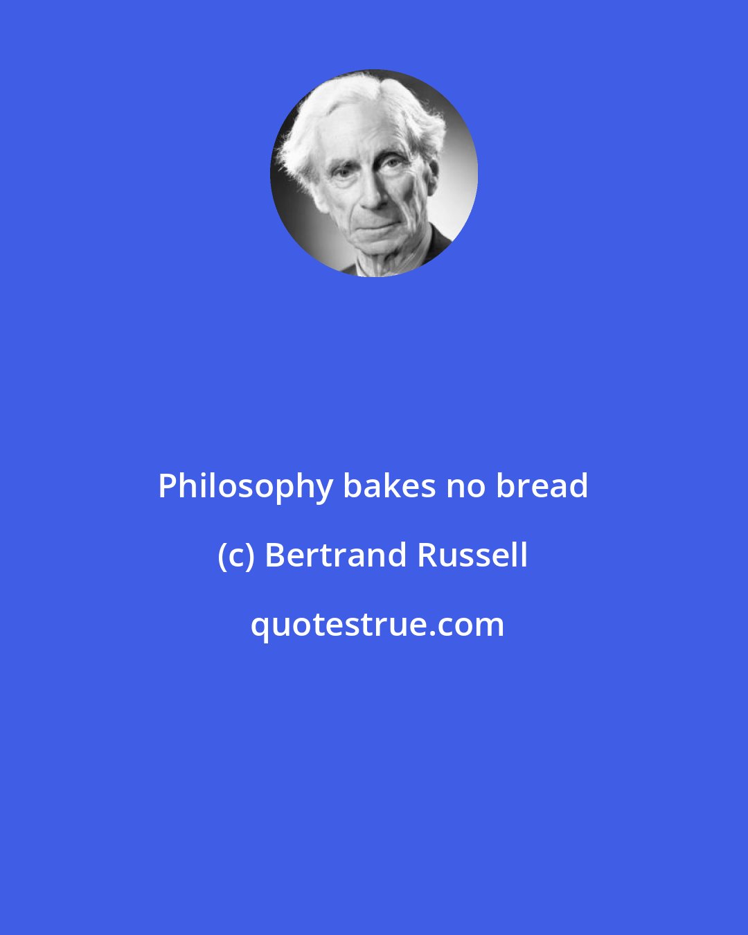 Bertrand Russell: Philosophy bakes no bread