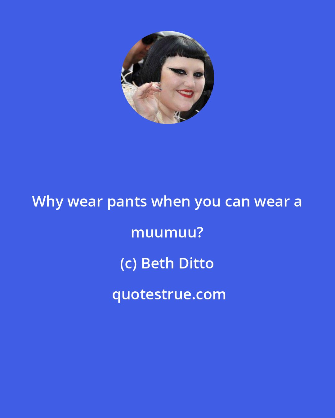 Beth Ditto: Why wear pants when you can wear a muumuu?