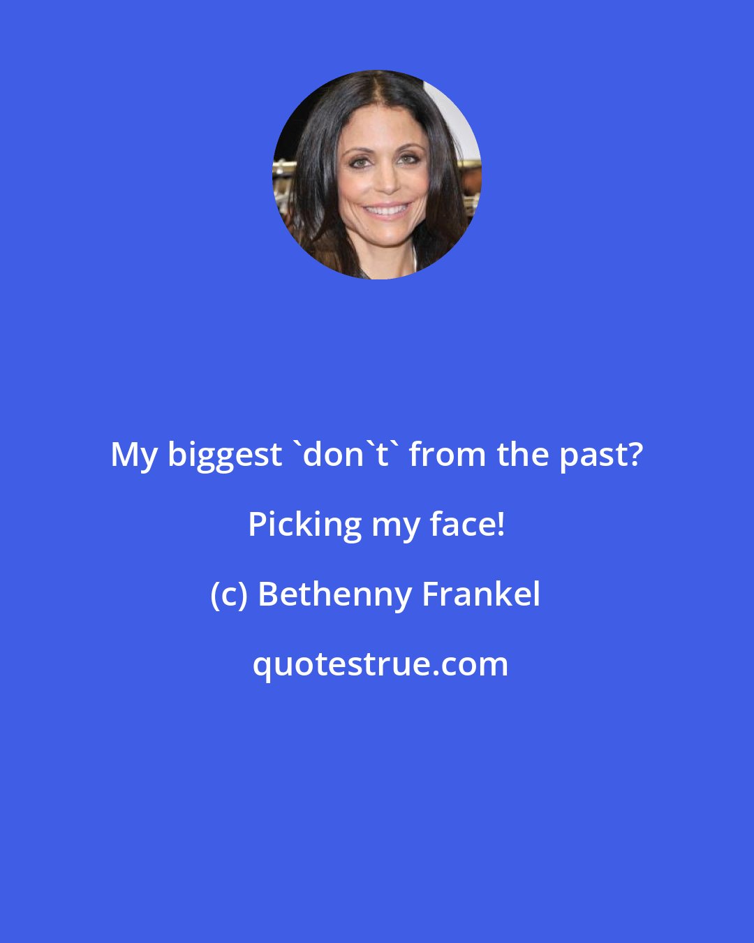 Bethenny Frankel: My biggest 'don't' from the past? Picking my face!
