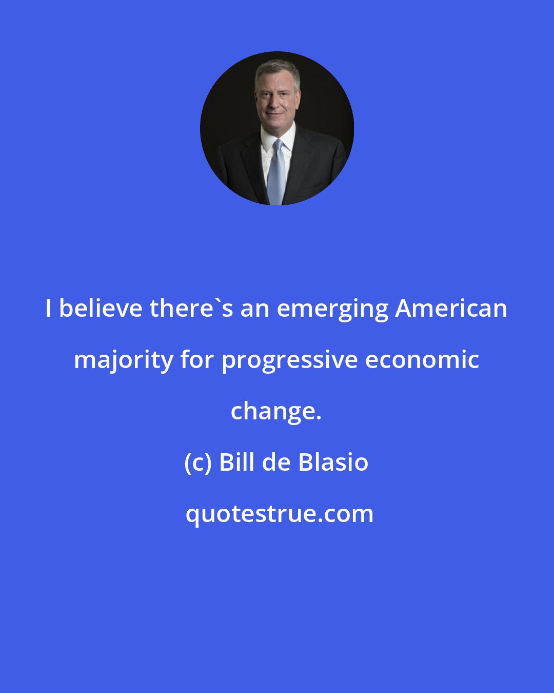 Bill de Blasio: I believe there's an emerging American majority for progressive economic change.