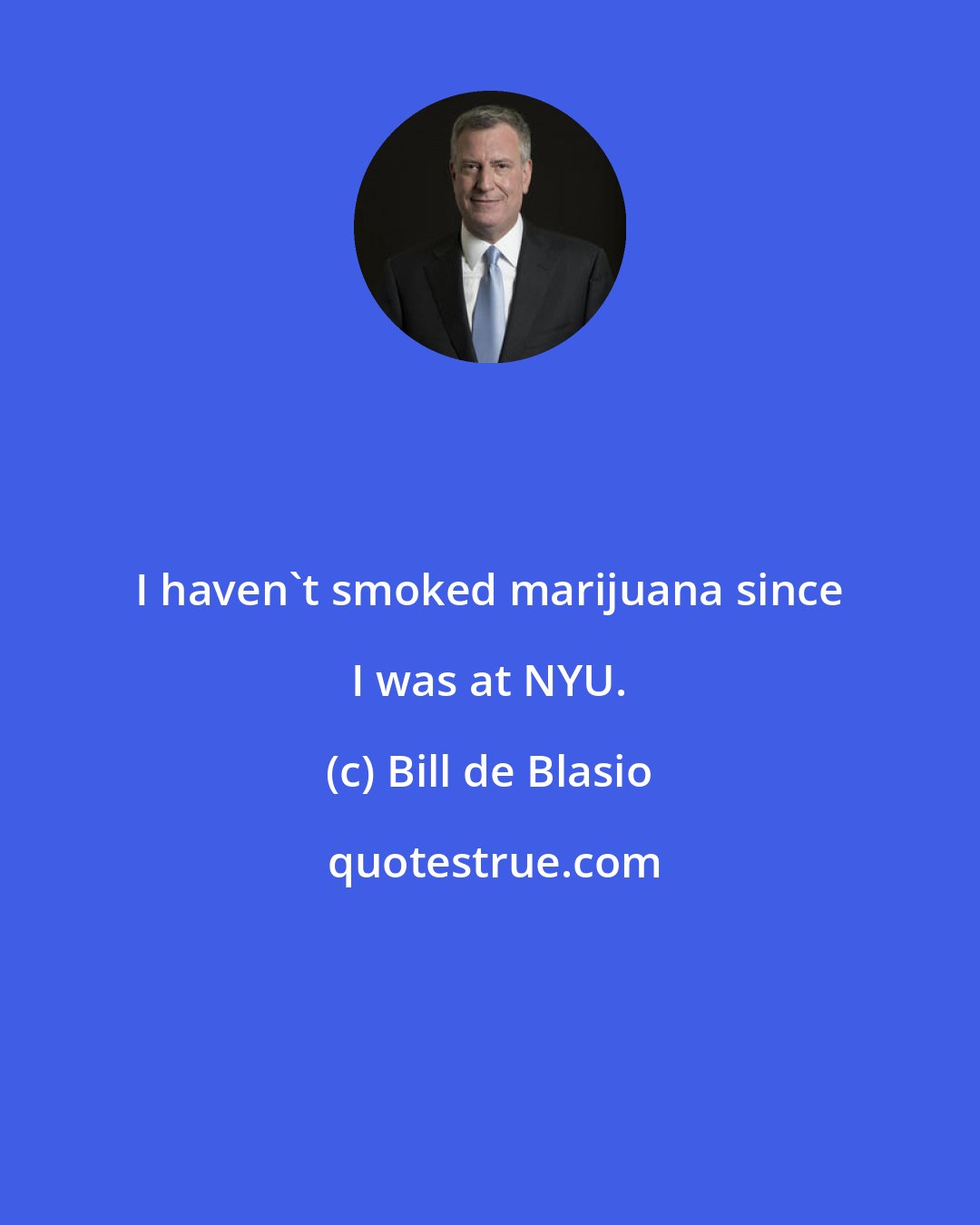 Bill de Blasio: I haven't smoked marijuana since I was at NYU.