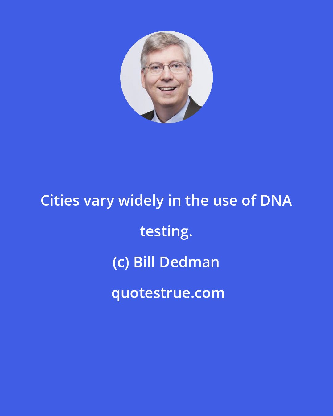 Bill Dedman: Cities vary widely in the use of DNA testing.