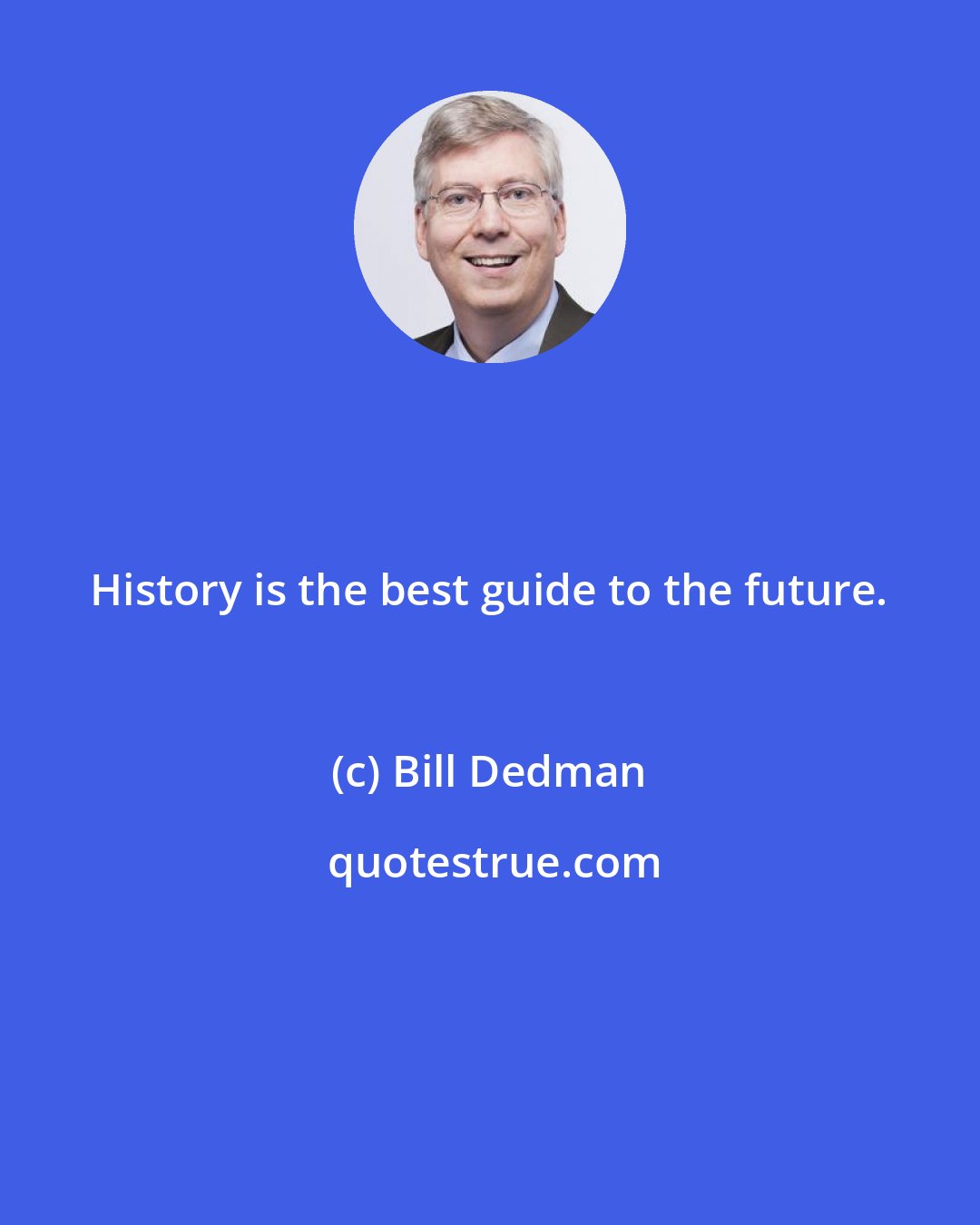 Bill Dedman: History is the best guide to the future.