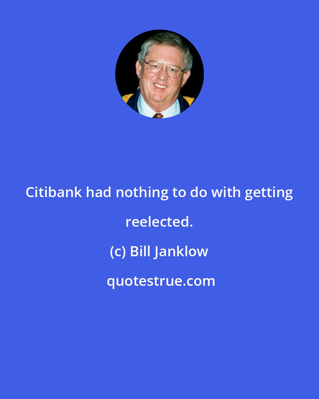 Bill Janklow: Citibank had nothing to do with getting reelected.