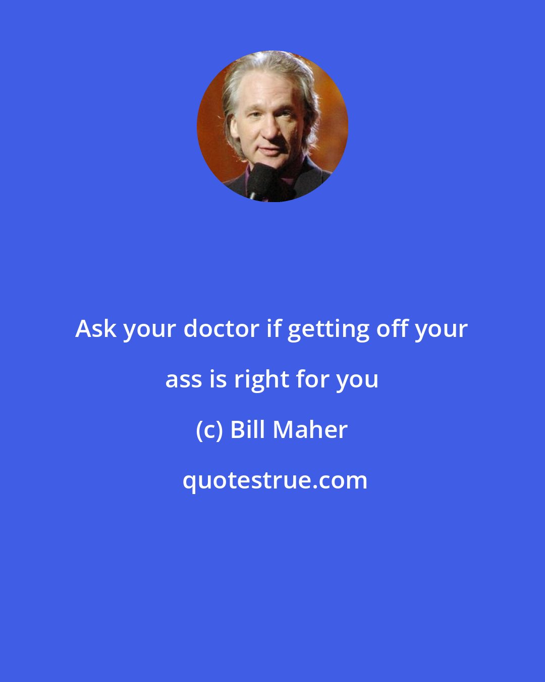 Bill Maher: Ask your doctor if getting off your ass is right for you