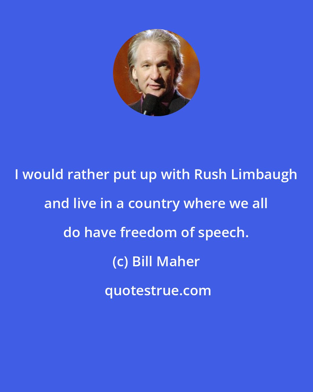 Bill Maher: I would rather put up with Rush Limbaugh and live in a country where we all do have freedom of speech.