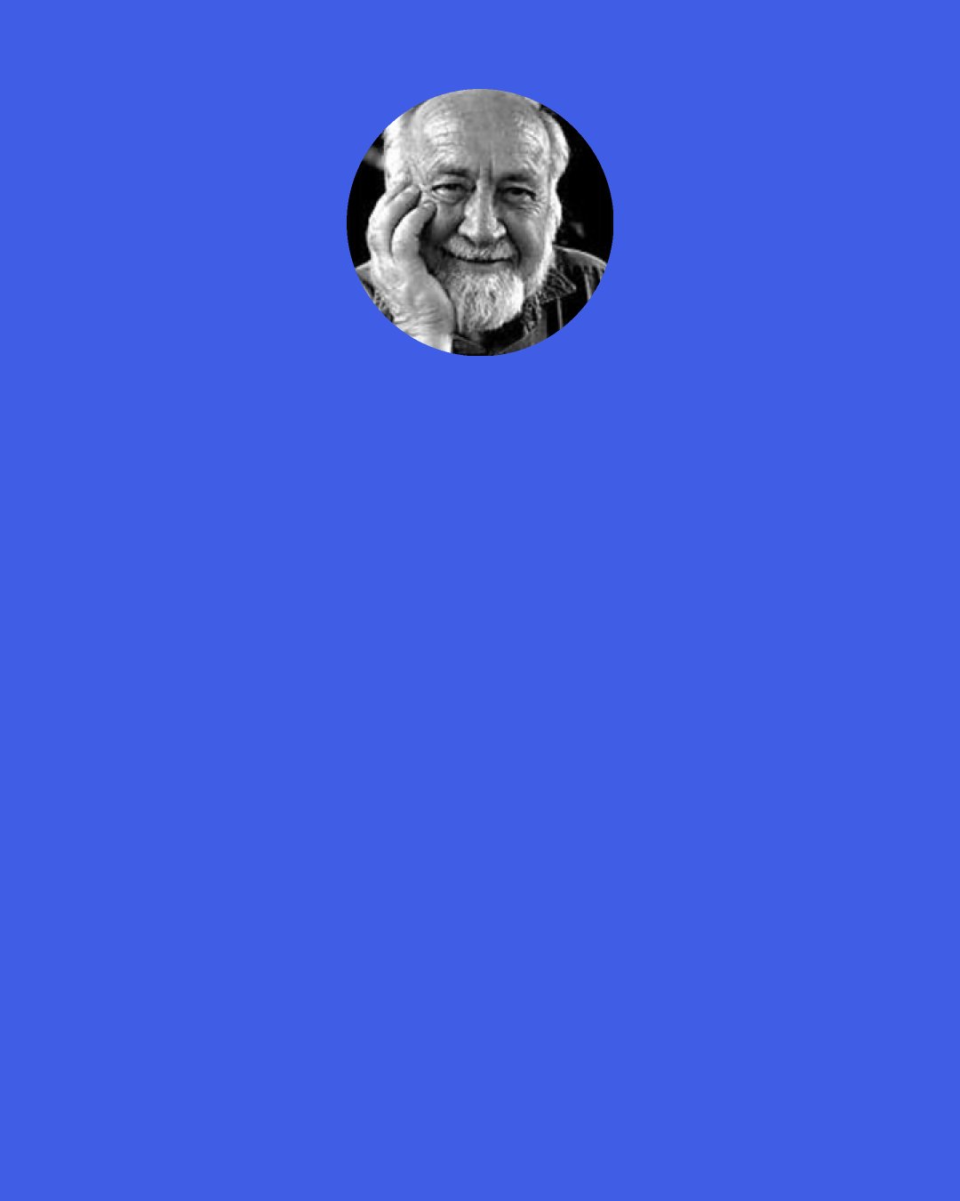 Bill Mollison: I think it's pointless asking questions like "Will humanity survive?" It's purely up to people - if they want to, they can, if they don't want to, they won't.