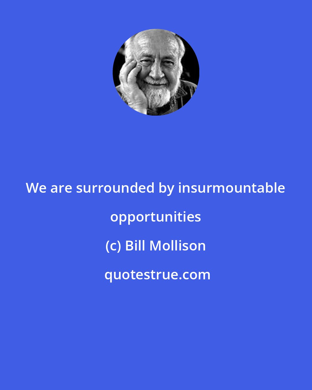 Bill Mollison: We are surrounded by insurmountable opportunities