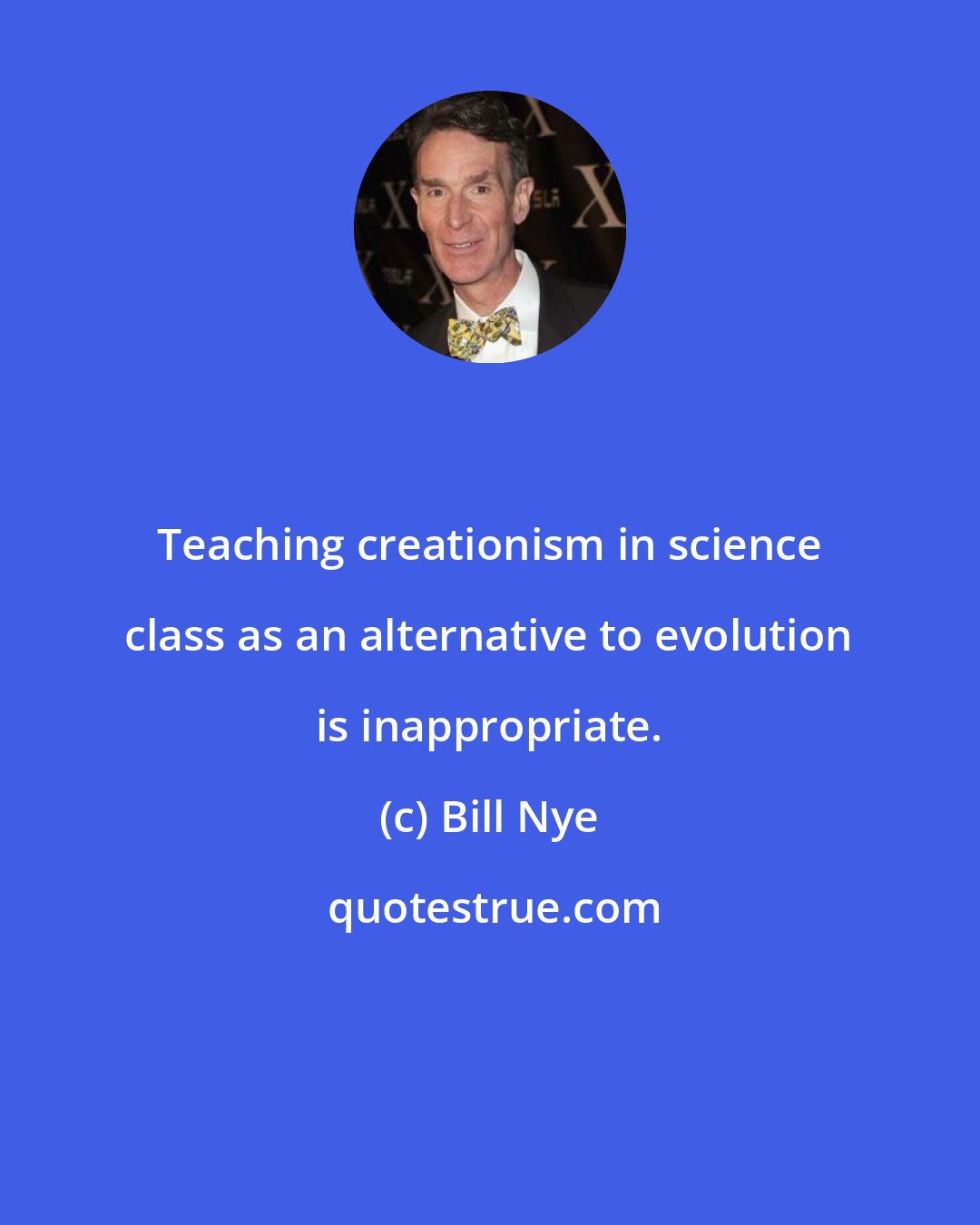 Bill Nye: Teaching creationism in science class as an alternative to evolution is inappropriate.