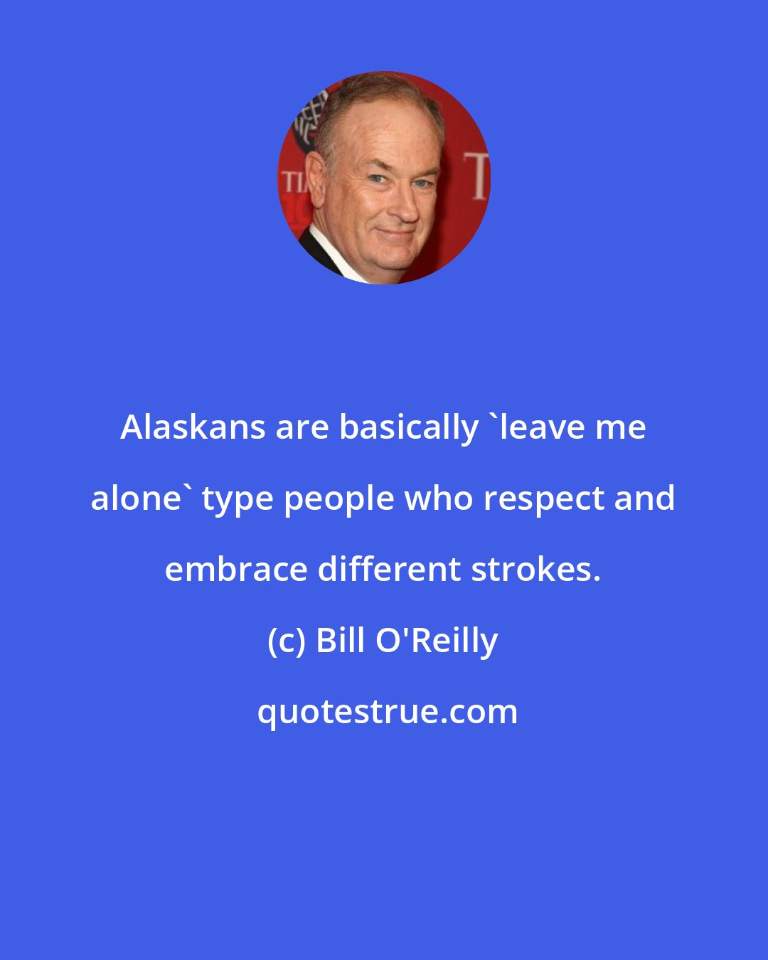 Bill O'Reilly: Alaskans are basically 'leave me alone' type people who respect and embrace different strokes.