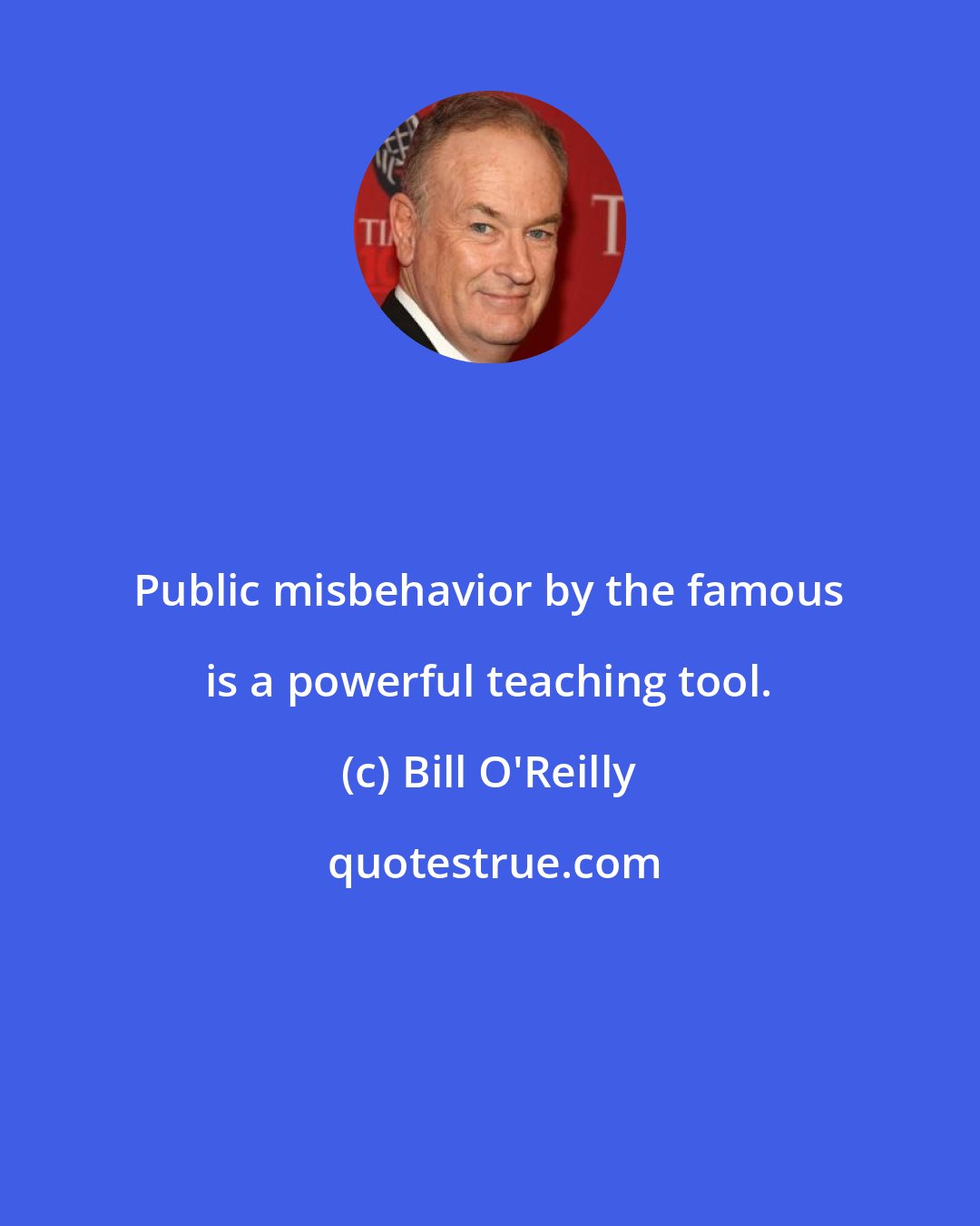 Bill O'Reilly: Public misbehavior by the famous is a powerful teaching tool.