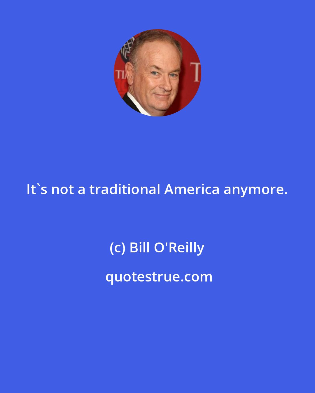 Bill O'Reilly: It's not a traditional America anymore.