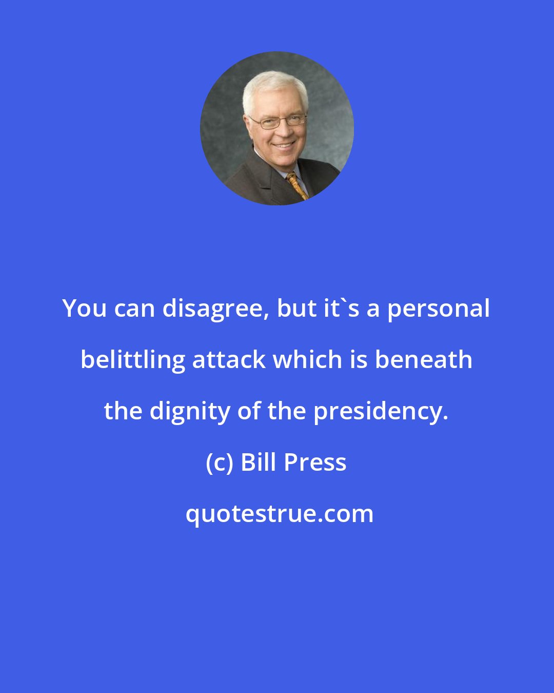 Bill Press: You can disagree, but it`s a personal belittling attack which is beneath the dignity of the presidency.