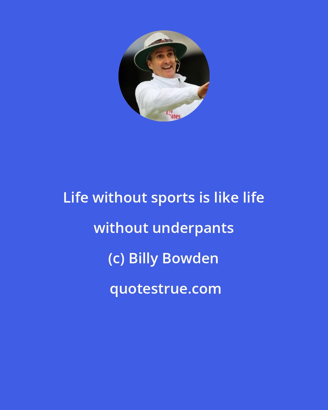 Billy Bowden: Life without sports is like life without underpants