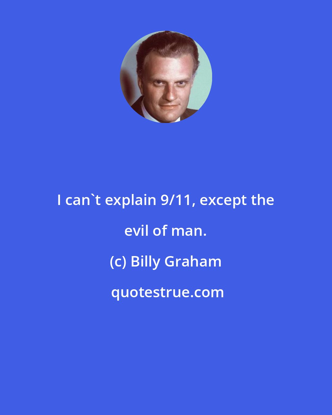 Billy Graham: I can't explain 9/11, except the evil of man.