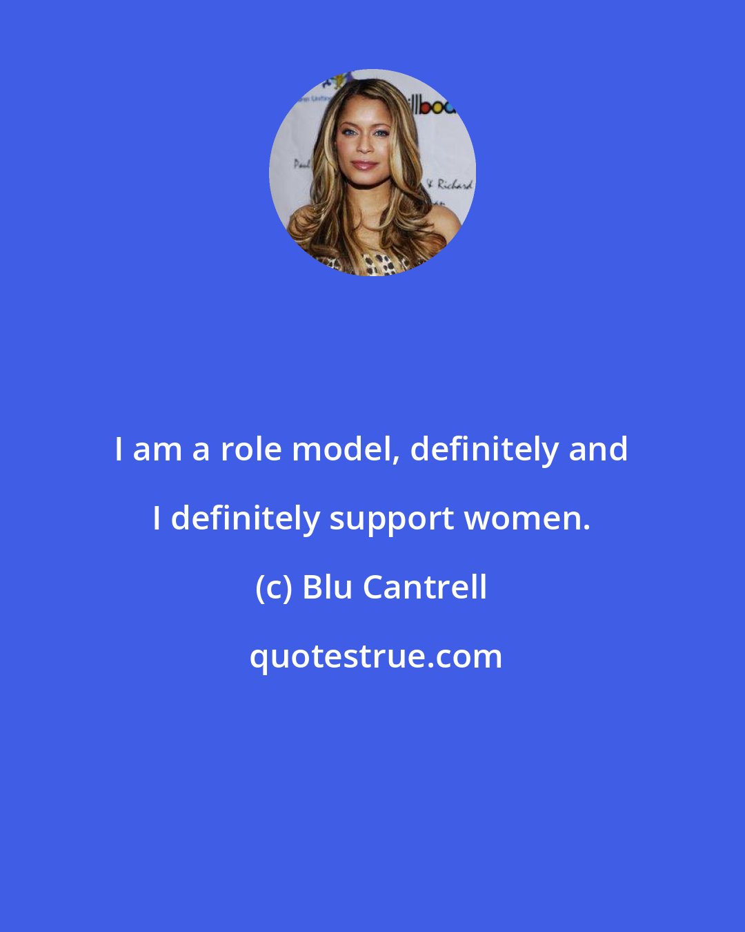 Blu Cantrell: I am a role model, definitely and I definitely support women.