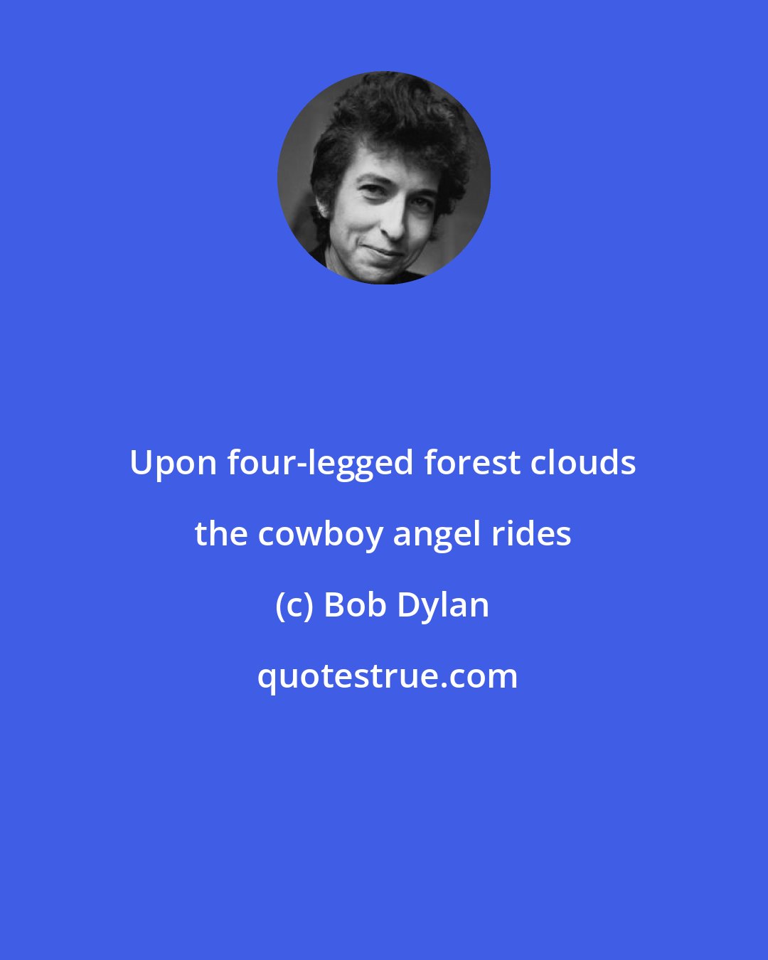 Bob Dylan: Upon four-legged forest clouds the cowboy angel rides