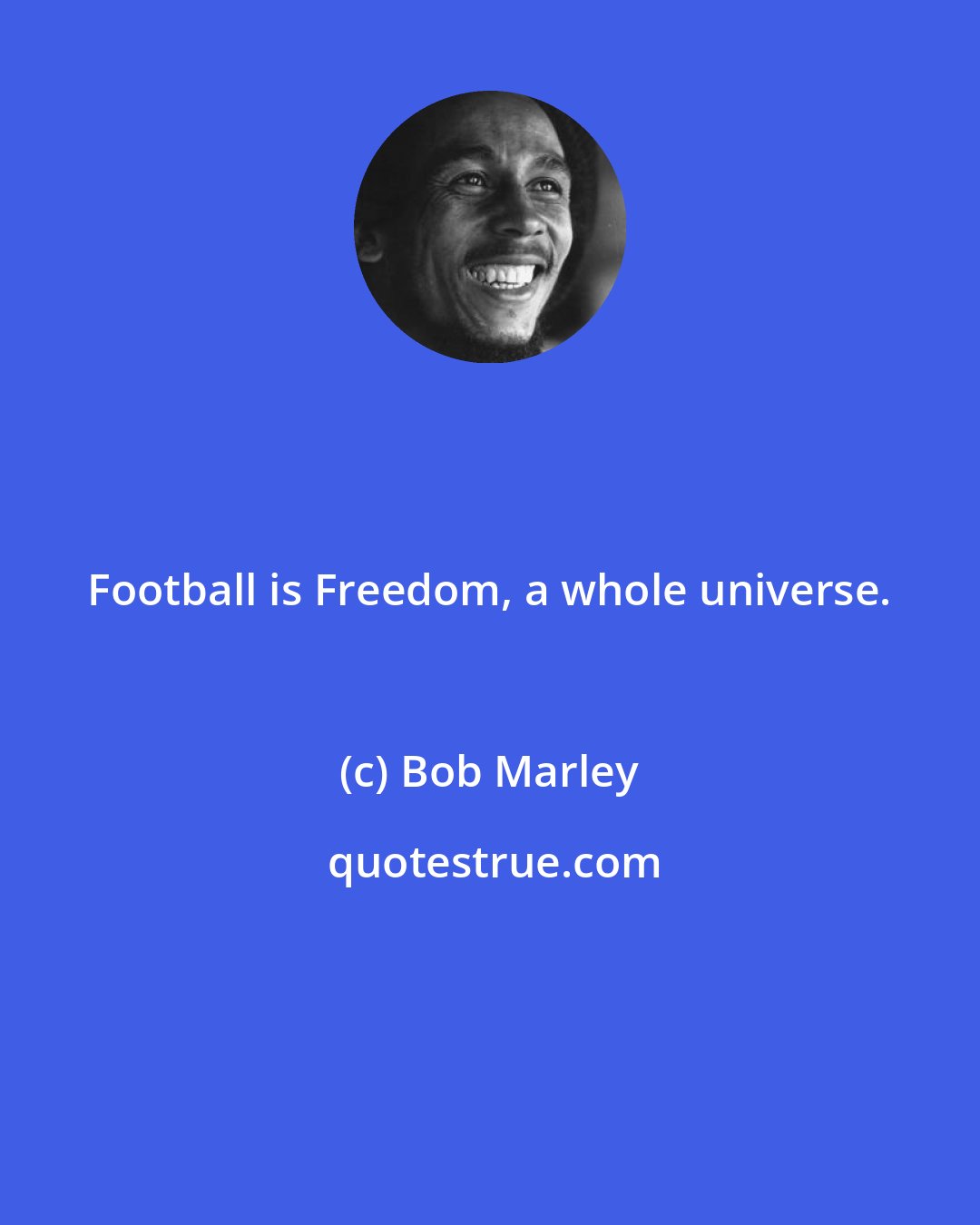 Bob Marley: Football is Freedom, a whole universe.