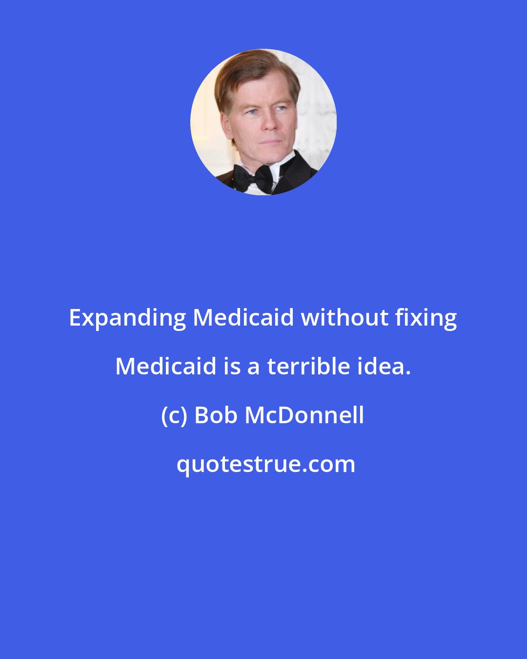 Bob McDonnell: Expanding Medicaid without fixing Medicaid is a terrible idea.