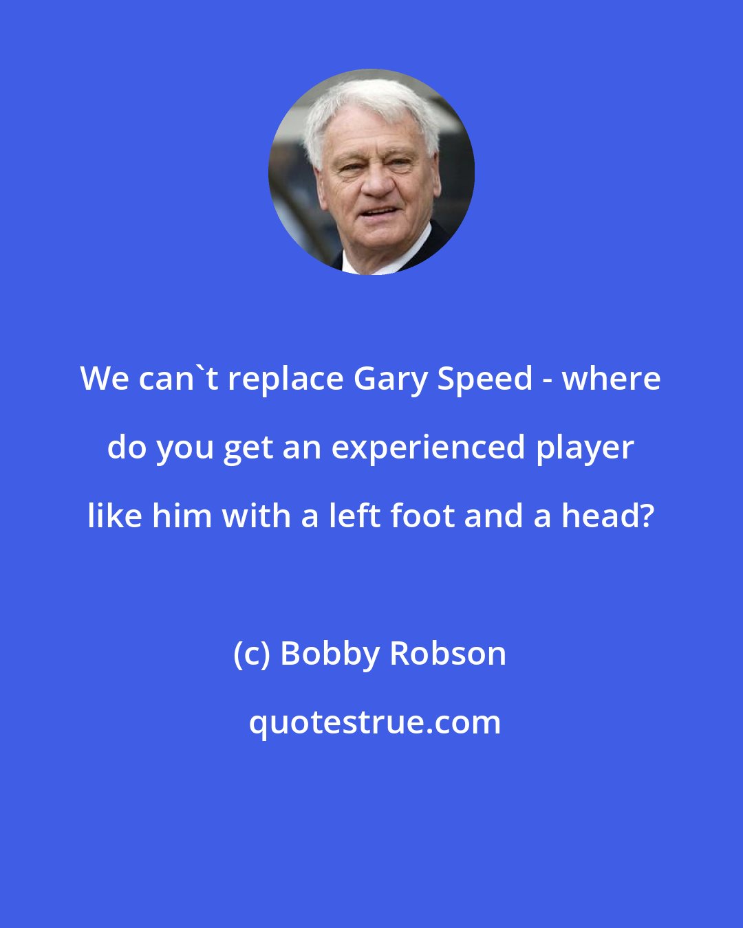 Bobby Robson: We can't replace Gary Speed - where do you get an experienced player like him with a left foot and a head?