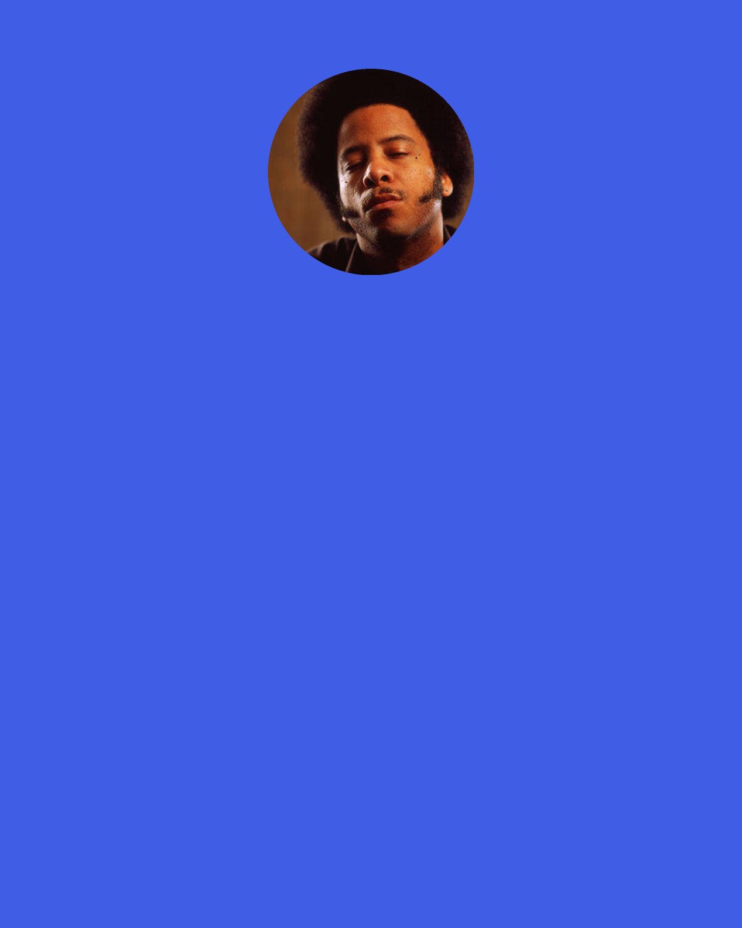 Boots Riley: When I was five years old, me and my cousin got into a fistfight because when "That's the Way (I Like It)" came on the radio, he said, "That's my song," and I said, "No, that's my song."