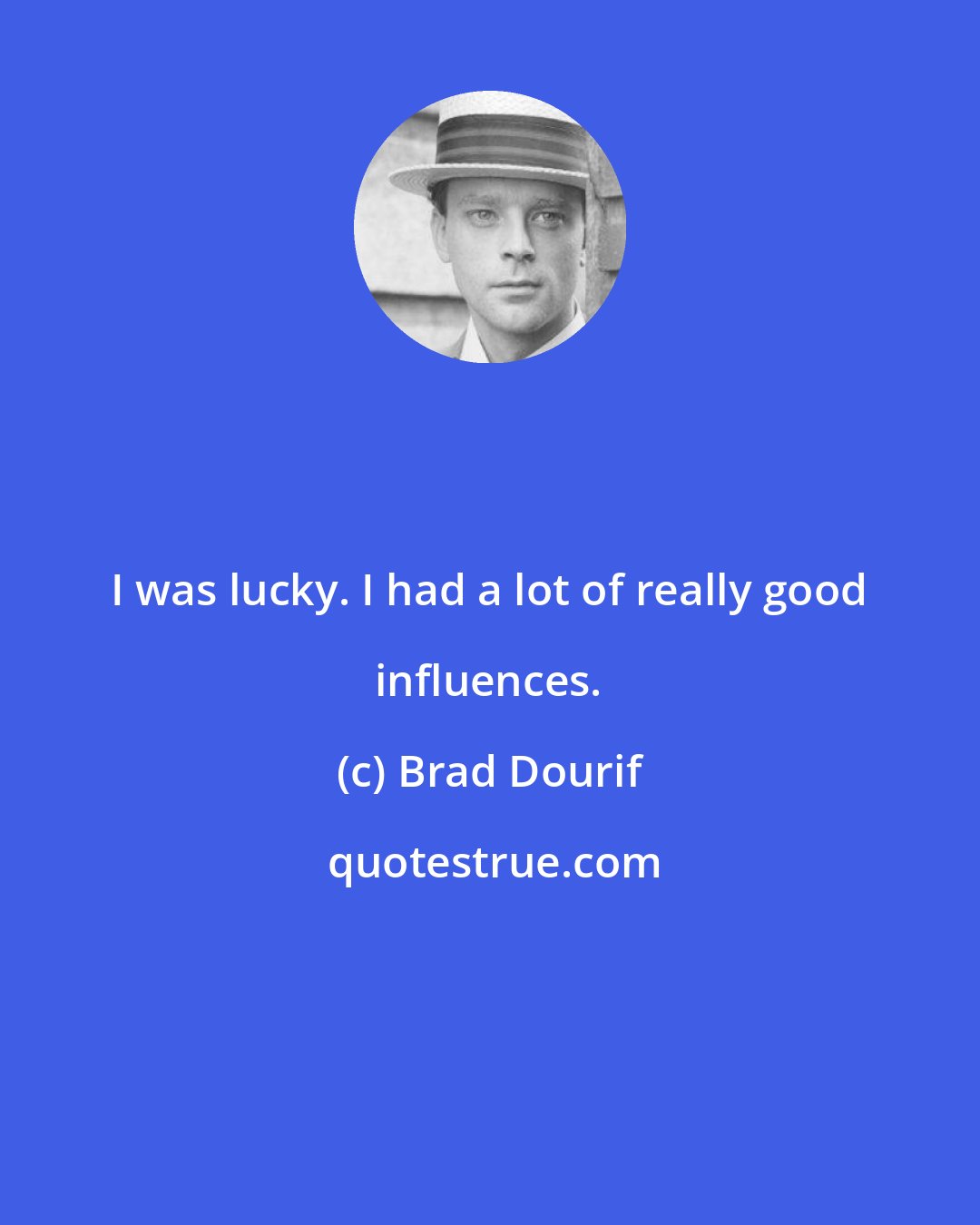 Brad Dourif: I was lucky. I had a lot of really good influences.