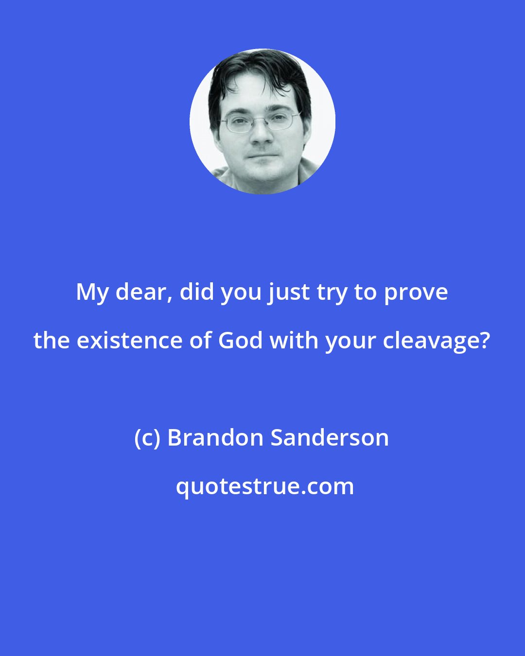 Brandon Sanderson: My dear, did you just try to prove the existence of God with your cleavage?