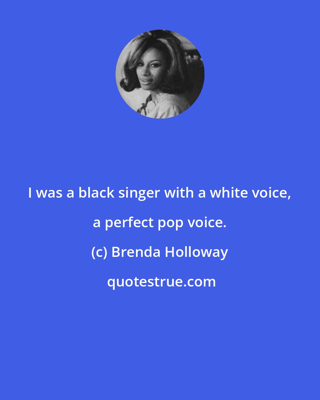 Brenda Holloway: I was a black singer with a white voice, a perfect pop voice.