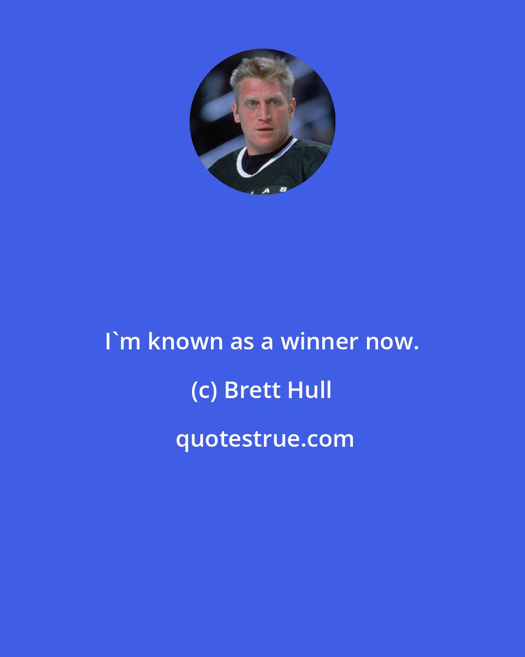 Brett Hull: I'm known as a winner now.