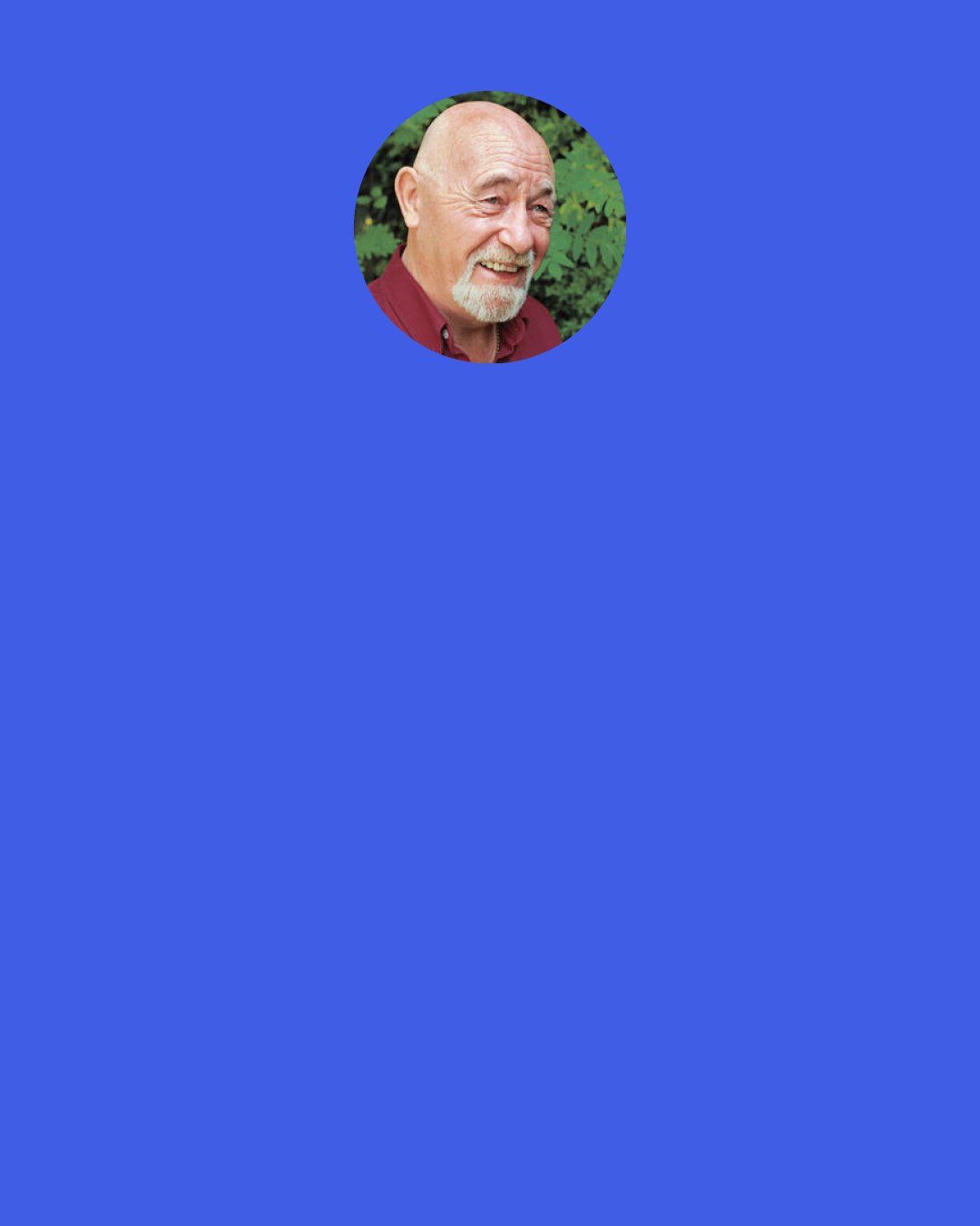 Brian Jacques: If y'can't see with yore own two eyes what's in front of them, then y'better off closin' 'em an' goin' t'sleep, 'tis far more restful! —Gerul