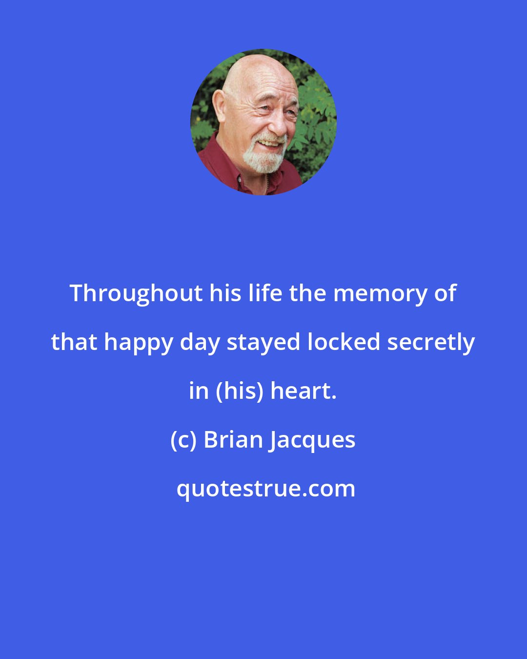 Brian Jacques: Throughout his life the memory of that happy day stayed locked secretly in (his) heart.