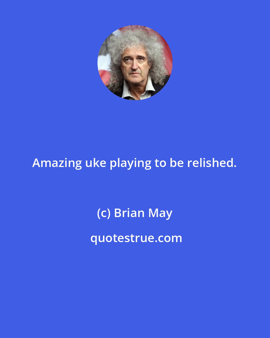 Brian May: Amazing uke playing to be relished.