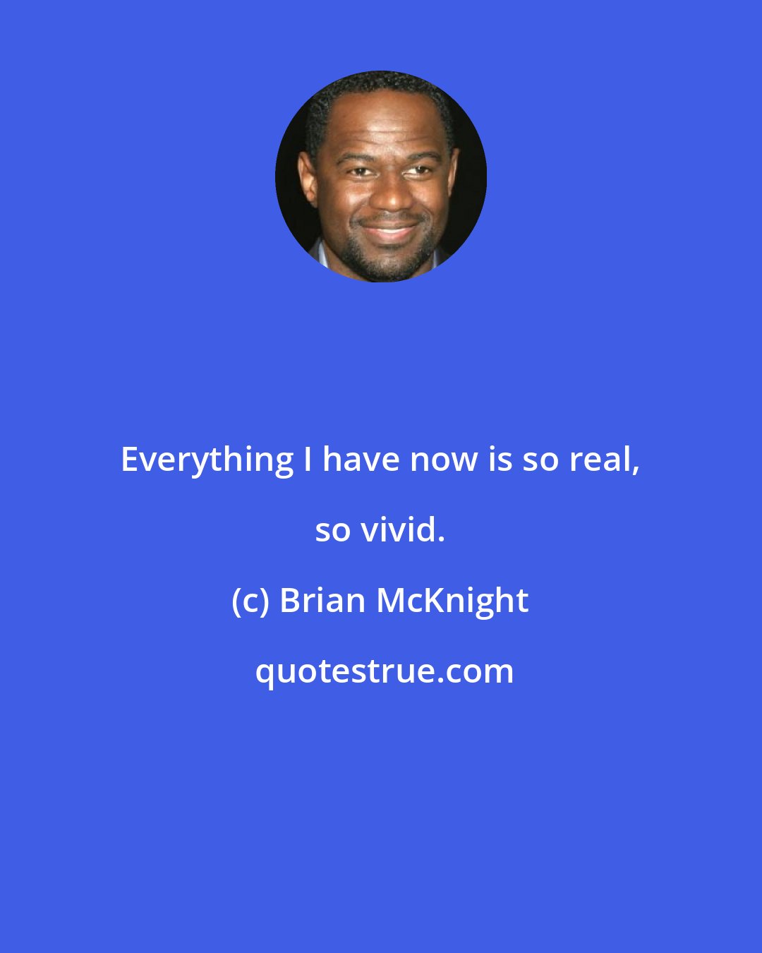 Brian McKnight: Everything I have now is so real, so vivid.