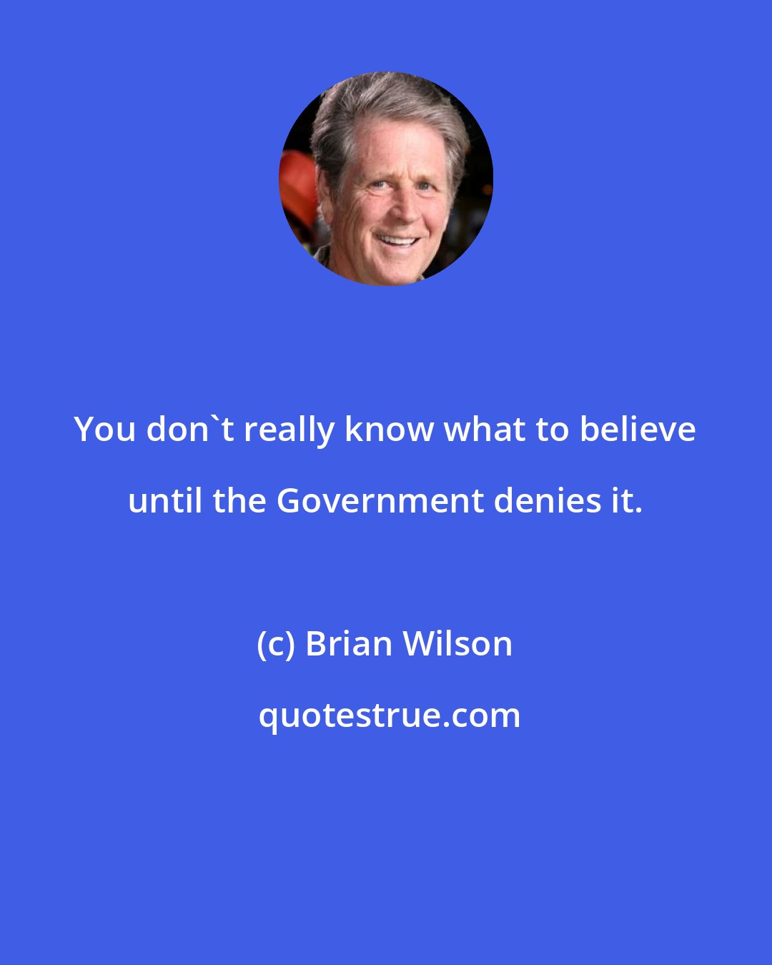 Brian Wilson: You don't really know what to believe until the Government denies it.