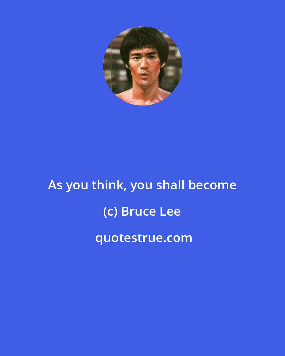 Bruce Lee: As you think, you shall become