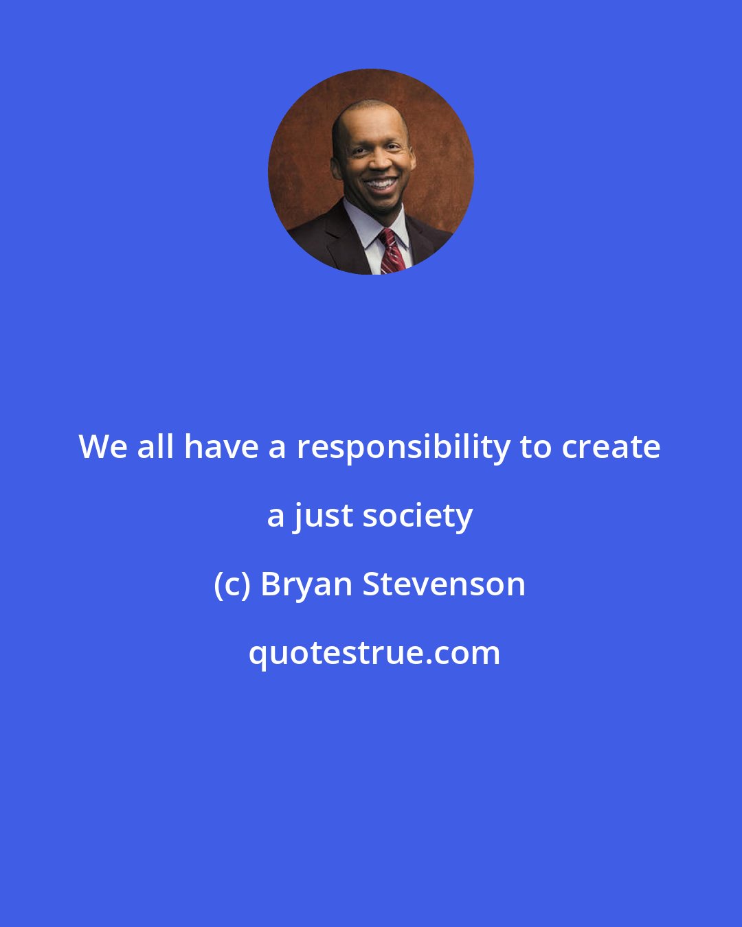 Bryan Stevenson: We all have a responsibility to create a just society