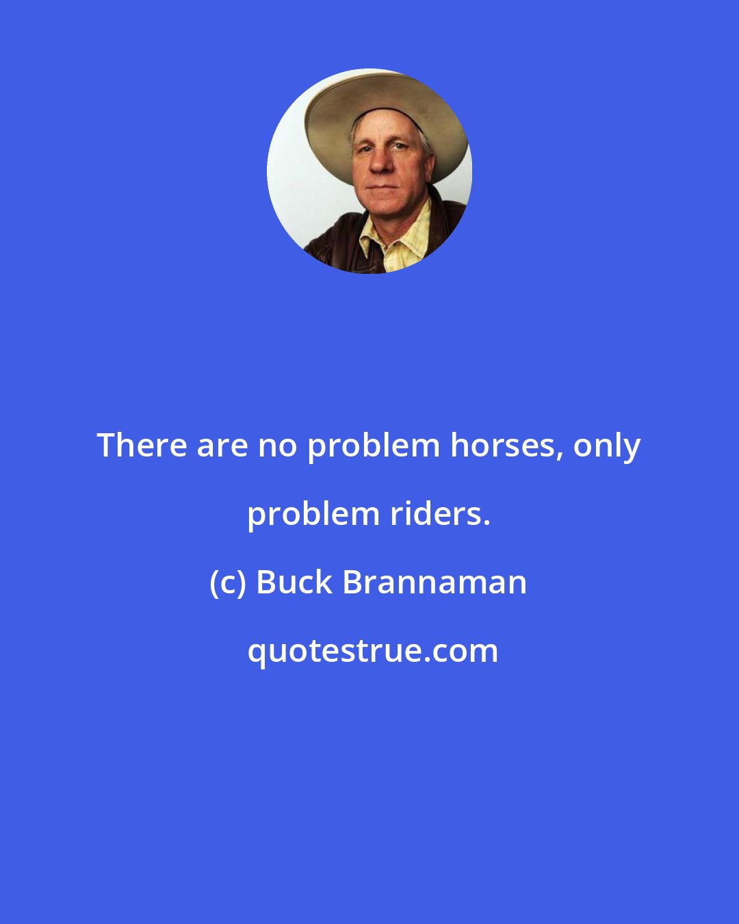Buck Brannaman: There are no problem horses, only problem riders.
