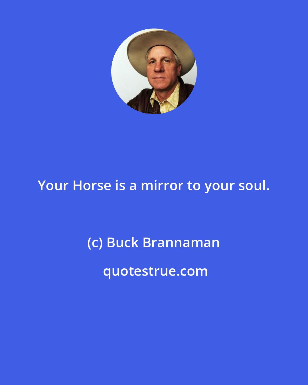 Buck Brannaman: Your Horse is a mirror to your soul.