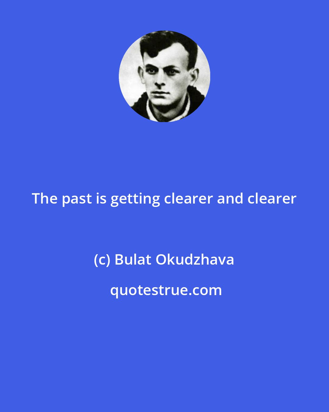 Bulat Okudzhava: The past is getting clearer and clearer