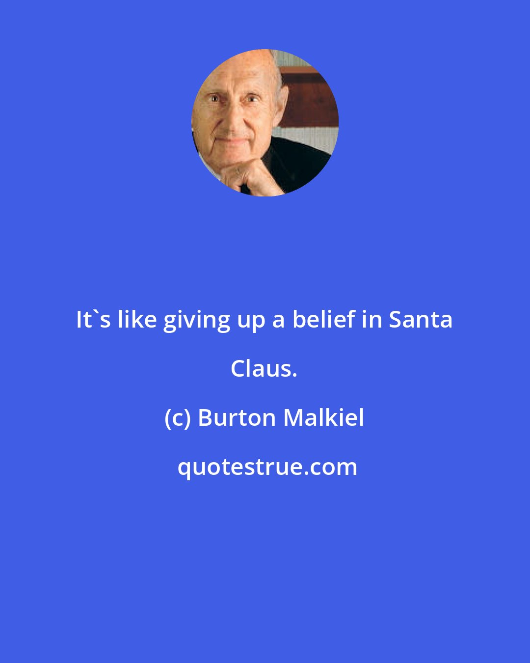 Burton Malkiel: It's like giving up a belief in Santa Claus.