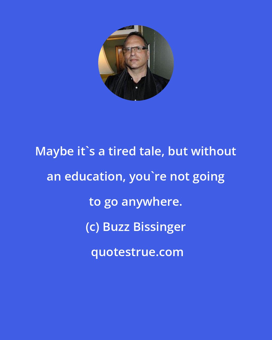 Buzz Bissinger: Maybe it's a tired tale, but without an education, you're not going to go anywhere.