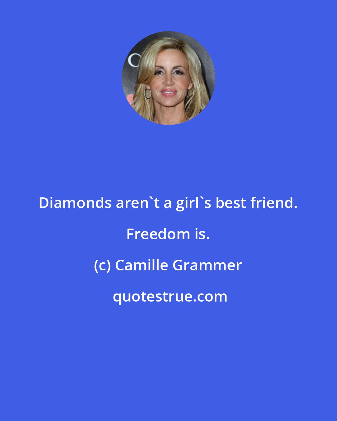 Camille Grammer: Diamonds aren't a girl's best friend. Freedom is.