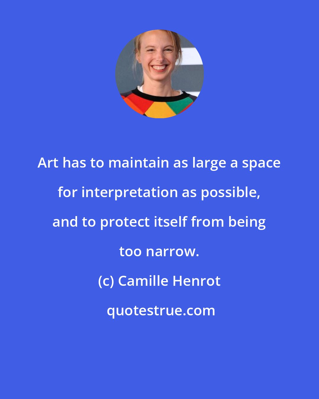 Camille Henrot: Art has to maintain as large a space for interpretation as possible, and to protect itself from being too narrow.