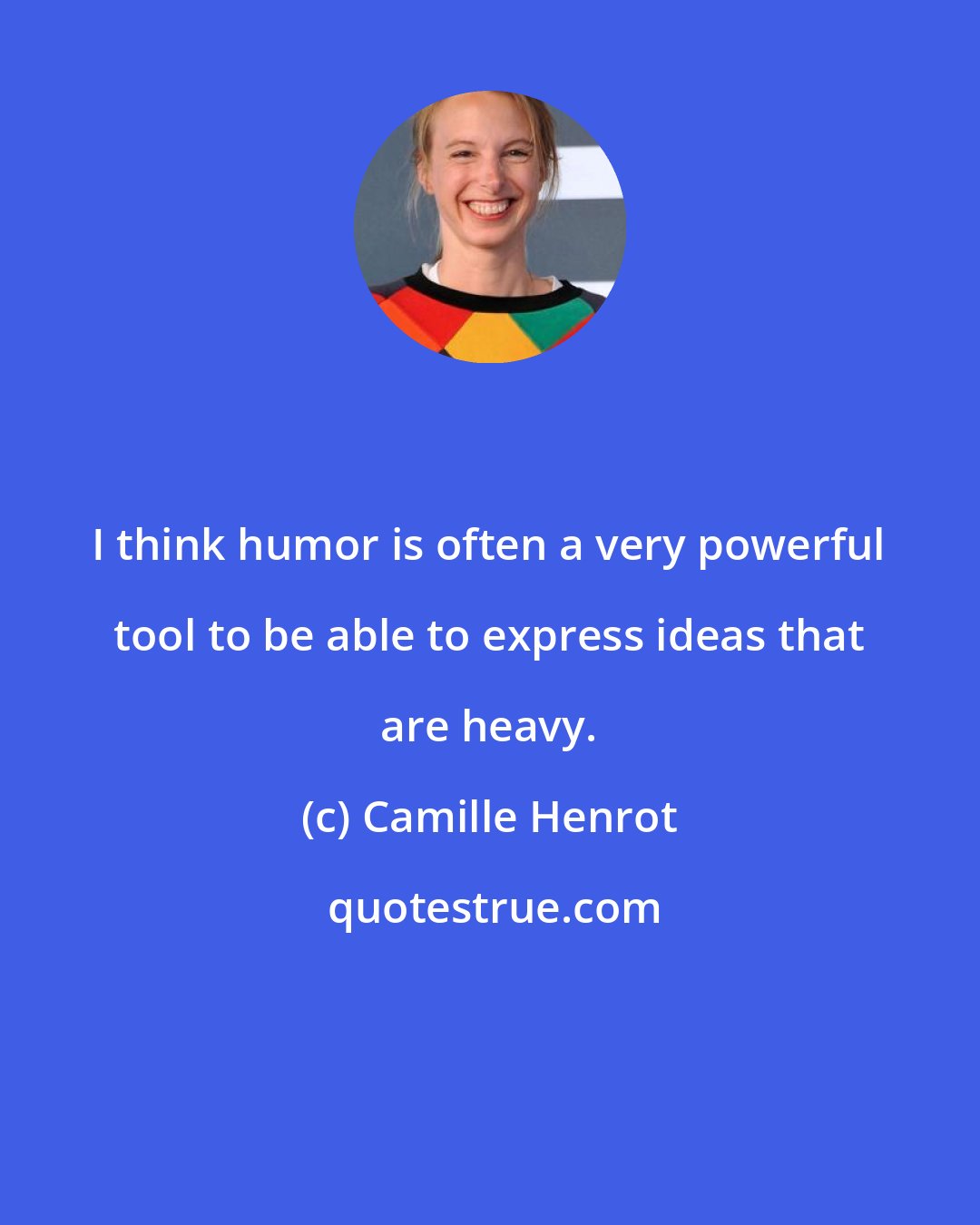 Camille Henrot: I think humor is often a very powerful tool to be able to express ideas that are heavy.